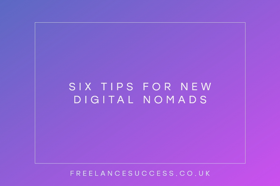 Starting A Digital Nomad Journey Six Tips For New Digital Nomads